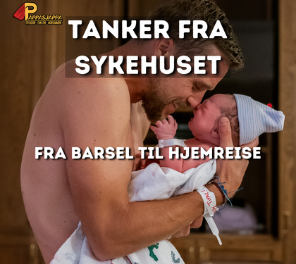 En førstegangs fars tanker fra sykehuset - Fra barsel til hjemreise | 4/4
